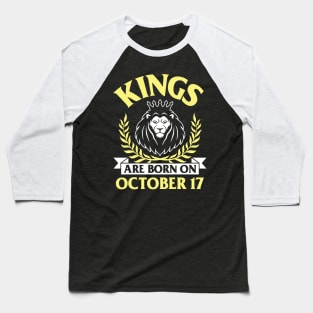 Kings Are Born On October 17 Happy Birthday To Me You Papa Daddy Uncle Brother Husband Son Baseball T-Shirt